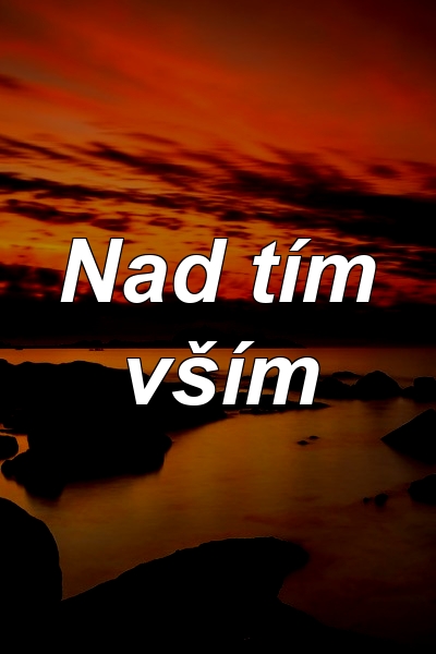 Nad tím vším