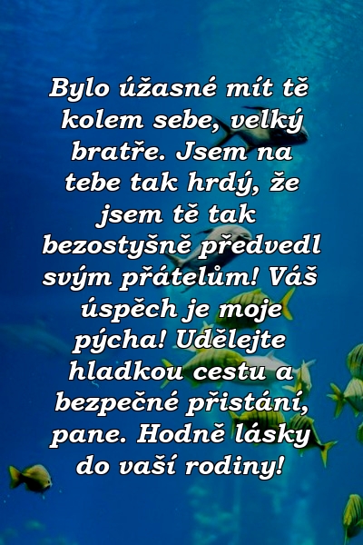 Bylo úžasné mít tě kolem sebe, velký bratře. Jsem na tebe tak hrdý, že jsem tě tak bezostyšně předvedl svým přátelům! Váš úspěch je moje pýcha! Udělejte hladkou cestu a bezpečné přistání, pane. Hodně lásky do vaší rodiny!