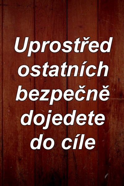 Uprostřed ostatních bezpečně dojedete do cíle